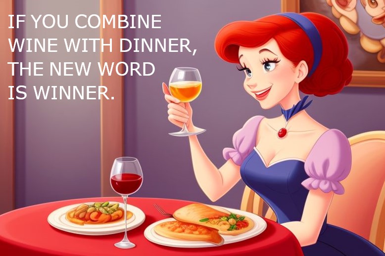 If you combine wine with dinner, the new word is winner!
